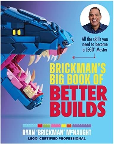 Brickman's Big Book of Better Builds: All the skills you need to become a LEGO Master
